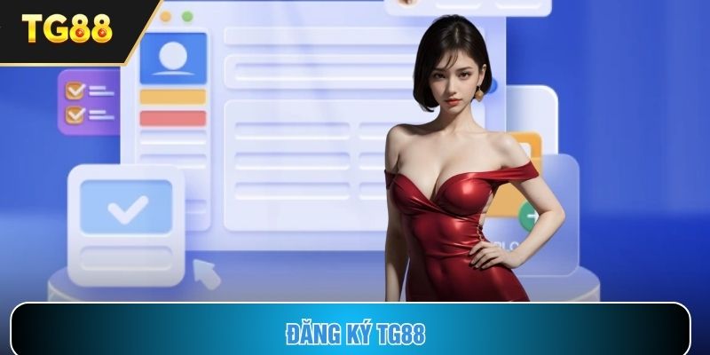 Đăng Ký TG88 Nhanh Chóng Chỉ Trong Vòng 2 Phút