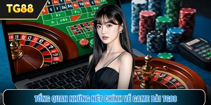 Khái quát chính về sảnh game bài TG88 