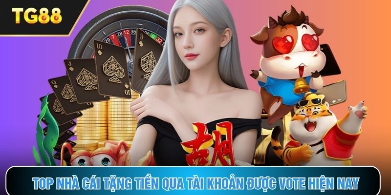 Top nhà cái tặng tiền qua tài khoản được ưa chuộng