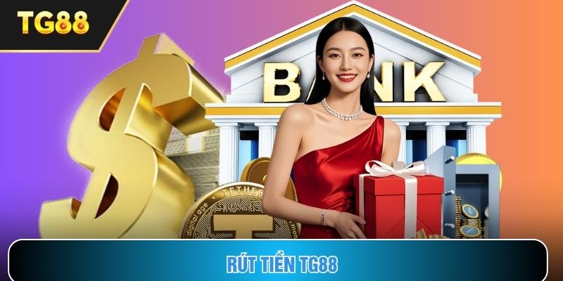 Rút Tiền Tg88 Nhanh Tay - Nhận Vốn Ngay Chỉ Vài Giây