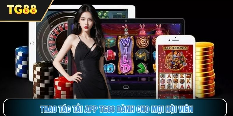Chi tiết cách tải app TG88 dành cho tân binh mới gia nhập